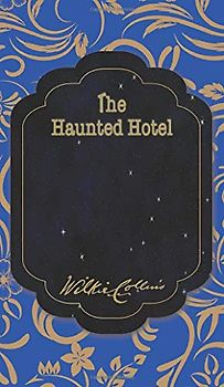 The Haunted Hotel: A Mystery of Modern Venice (The Best Wilkie Collins Books, Band 37)