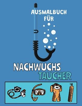 AUSMALBUCH FÜR NACHWUCHS TAUCHER: Kinder Malbuch mit tollen Unterwasser Motiven wie z.B. Fischen, Muscheln, Korallen,... & Taucherausrüstung, Boote und vieles mehr