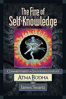 The Fire of Self-Knowledge: Commentaries on Shankaracharya's Atma Bodha