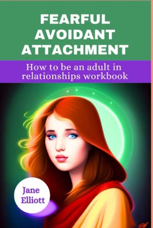 Fearful avoidant attachment: how to be an adult in relationships workbook, disorganized attachment, set boundaries find peace workbook, insecure in love, The power of attachment book.