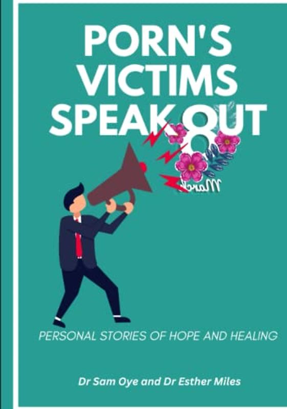 PORN'S VICTIMS SPEAK OUT: Personal Stories of Hope and Healing