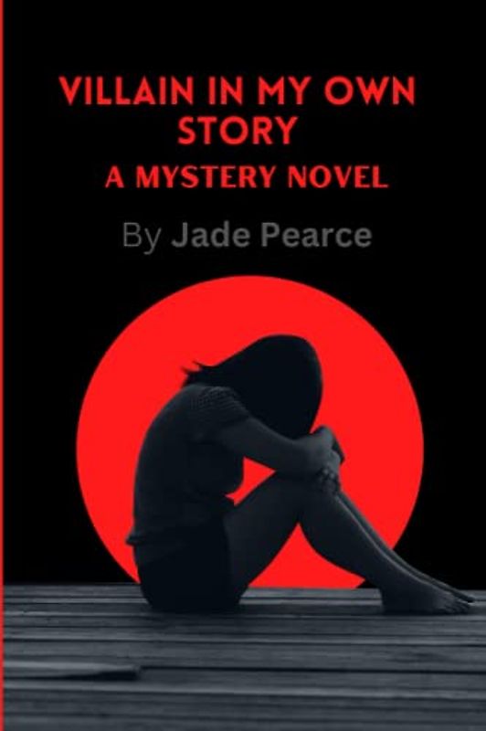 Villain in my own story: A mystery novel