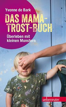 Das Mama-Trost-Buch. Überleben mit kleinen Monstern
