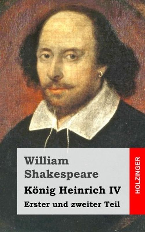König Heinrich IV: Erster und zweiter Teil