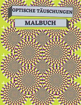OPTISCHE TÄUSCHUNGEN MALBUCH: 50 Abstrakte Designs mit optischen Illusionen ,Die Kunst der visuellen Wahrnehmung,geometrische 3D Muster zum Ausmalen.