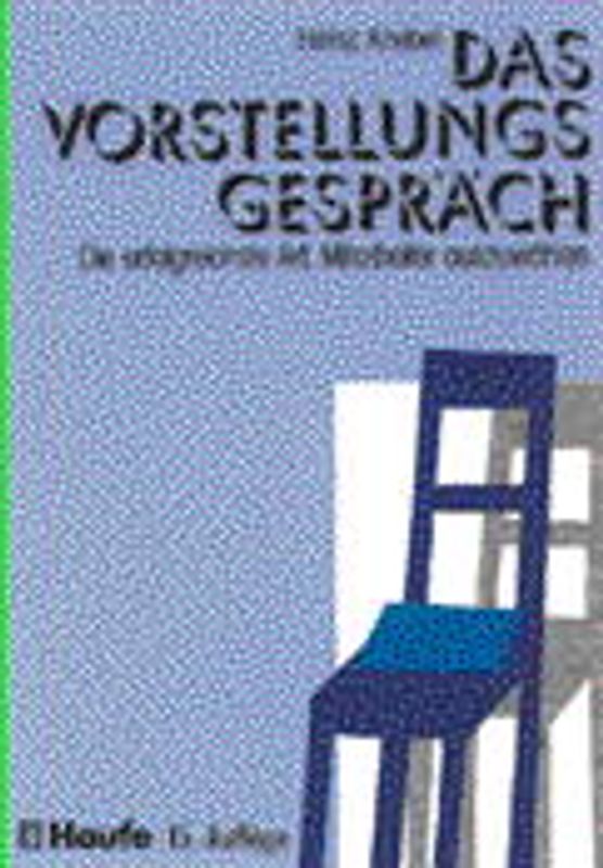 Das Vorstellungsgespräch. Die erfolgreichste Art, Mitarbeiter auszuwählen