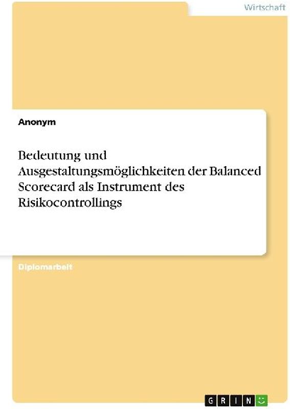 Bedeutung und Ausgestaltungsmöglichkeiten der Balanced Scorecard als Instrument des Risikocontrollings