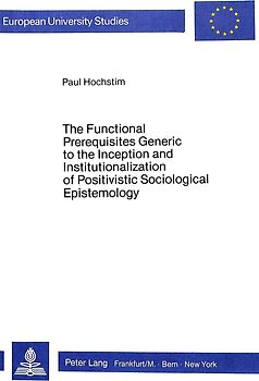 The Functional Prerequisites Generic to the Inception and Institutionalization of Positivistic Sociological Epistemology