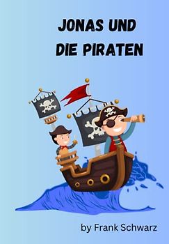 Kinderbuch Jonas und die Piraten: Eine Reise zu fernen Ländern mit Bildern