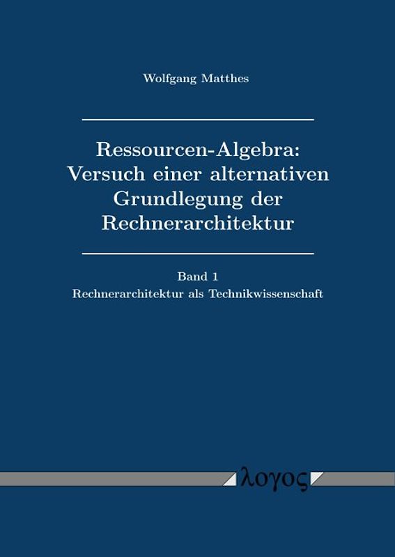 Ressourcen-Algebra: Versuch einer alternativen Grundlegung der Rechnerarchitektur
