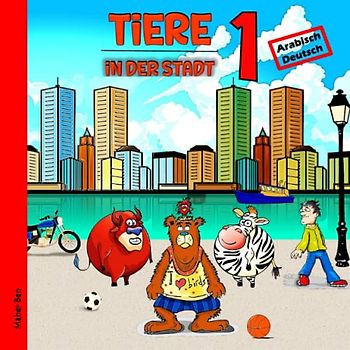 Tiere in der Stadt 1: Kinderbuch Arabisch - Deutsch: Bildwörterbuch Zweisprachiges Deutsch - Arabisch für Kinder | Spielerisch Sprachen lernen ... | Arabisch lernen für Kinder (Serie), Band 7)