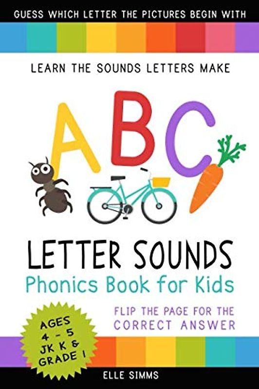 ABC Letter Sounds Phonics Book for Kids: Learn the Sounds Letters Make (Ages 4-5 - JK K and Grade 1)