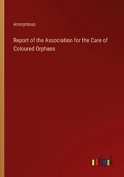 Report of the Association for the Care of Coloured Orphans