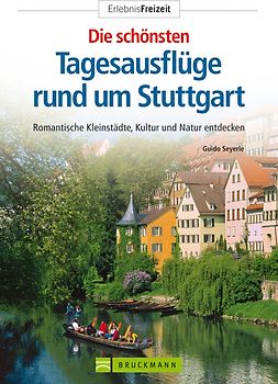 Die schönsten Tagesausflüge rund um Stuttgart. Romantische Kleinstädte und idyllische Natur entdecken