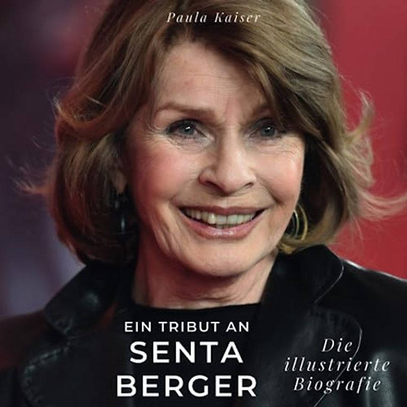 Ein Tribut an Senta Berger: Die illustrierte Biografie