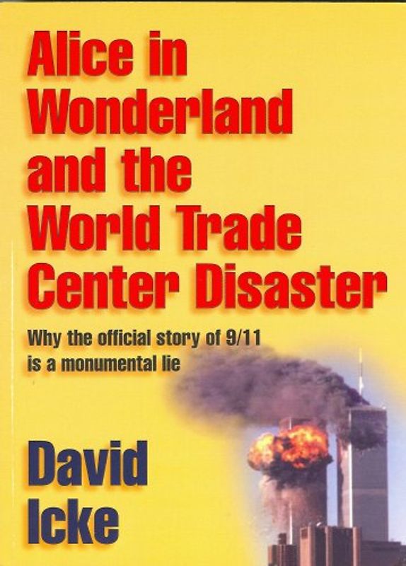 Alice in Wonderland and the World Trade Center Disaster: Why the Official Story of 9/11 Is a Monumental Lie