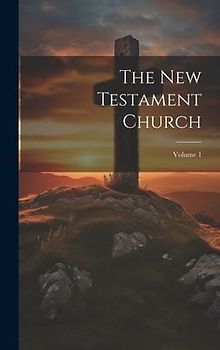 The New Testament Church; Volume 1