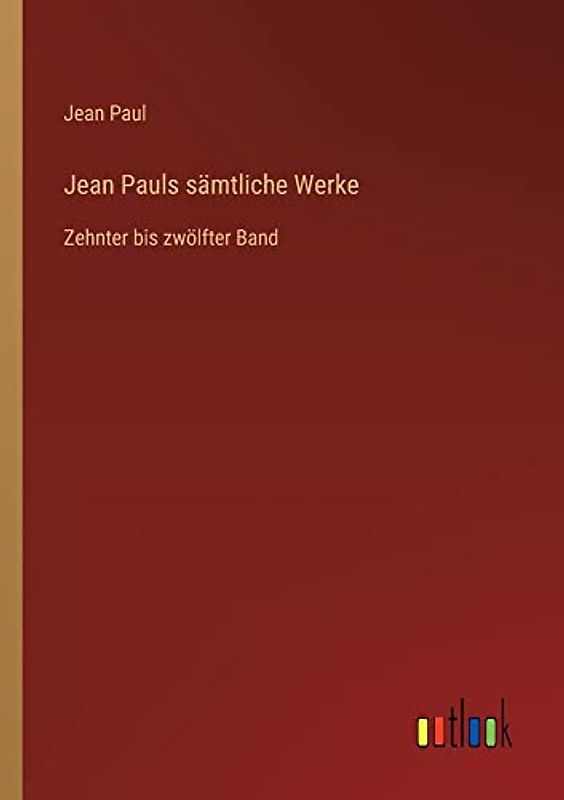 Jean Pauls sämtliche Werke: Zehnter bis zwölfter Band