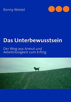 Das Unterbewusstsein. Der Weg aus Armut und Arbeitslosigkeit zum Erfolg