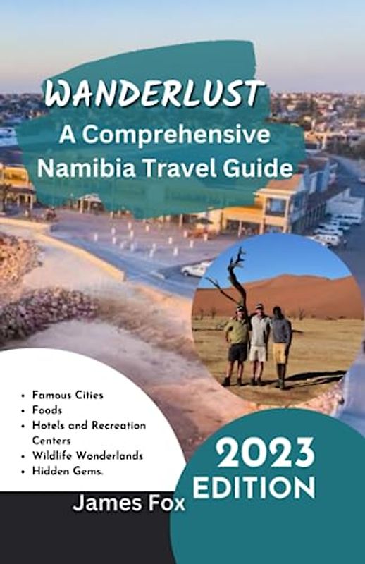 WANDERLUST: A COMPREHENSIVE NAMIBIA TRAVEL GUIDE
