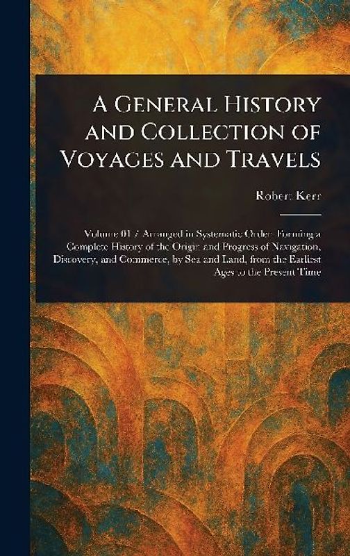 A General History and Collection of Voyages and Travels