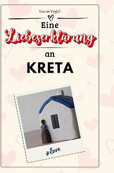 Eine Liebeserklärung an Kreta