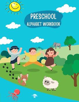 Preschool Alphabet Workbook: Learning the ABCs: A Comprehensive Preschool Alphabet Workbook