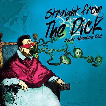 Super Adventure Club - Straight from the Dick