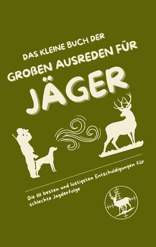 Das kleine Buch der großen Ausreden für Jäger