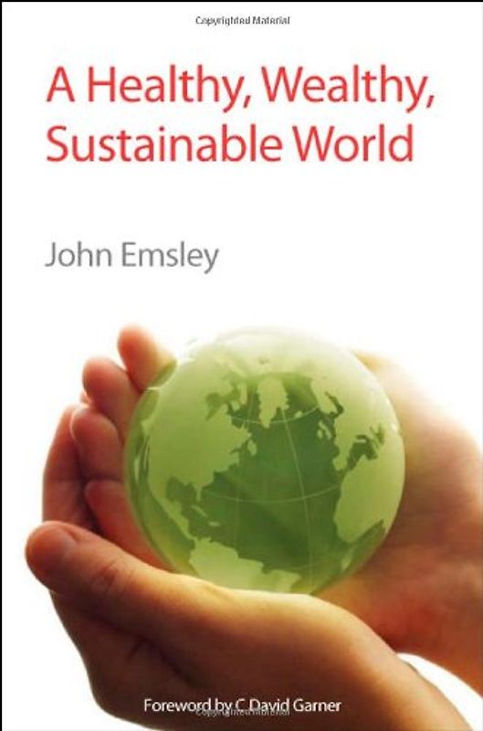 Healthy, Wealthy, Sustainable World - John Emsley