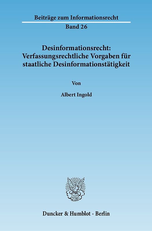 Desinformationsrecht: Verfassungsrechtliche Vorgaben für staatliche Desinformationstätigkeit.