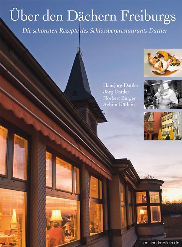 Über den Dächern Freiburgs. Die schönsten Rezepte des Schlossberghotels Dattler