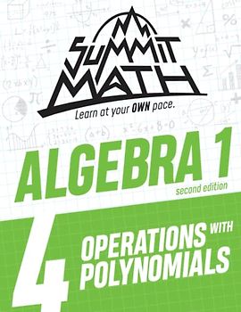 Summit Math Algebra 1 Book 4: Operations with Polynomials (Guided Discovery Algebra 1 Series - 2nd Edition, Band 4)