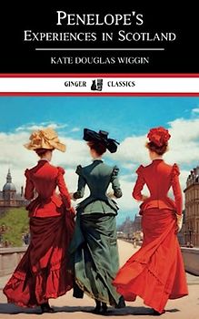 Penelope's Experiences in Scotland: The 1900 Classic Travel Adventure