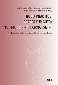 Good Practice. Reader für guten Nachhaltigkeitsjournalismus