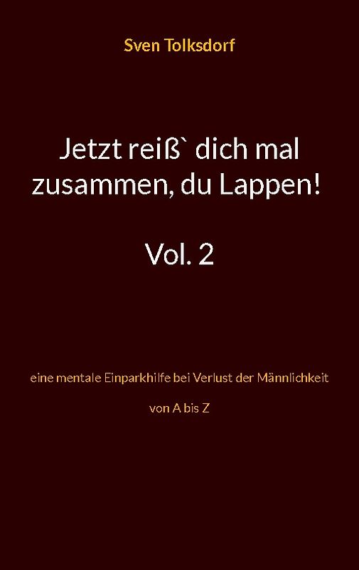 Jetzt reiß` dich mal zusammen, du Lappen! Vol. 2