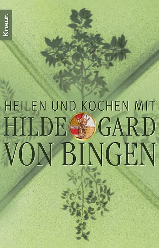 Heilen und Kochen mit Hildegard von Bingen. Naturheilkunde aus dem Kloster