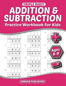 Triple Digit Addition and Subtraction Practice Workbook for Kids Ages 8-9: Everyday Math Worksheets for 3rd Grader: 1260 Problems and Answer Key Included