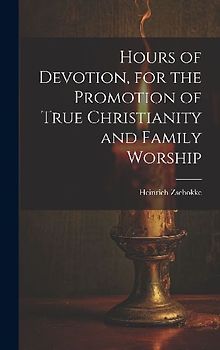 Hours of Devotion, for the Promotion of True Christianity and Family Worship