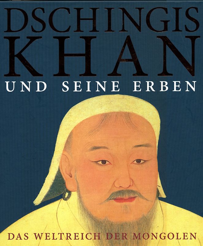 Dschingis Khan und seine Erben - Das Weltreich der Mongolen