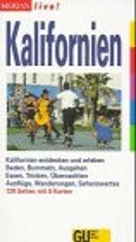 Kalifornien. Kalifornien entdecken und erleben. Baden, Bummeln, Ausgehen. Essen, Trinken, Übernachten. Ausflüge, Wanderungen, Sehenswertes