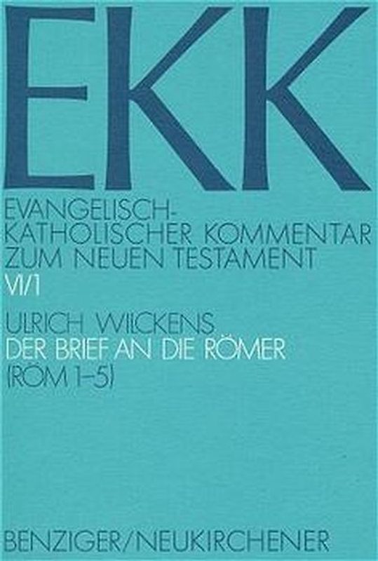 Evangelisch-Katholischer Kommentar zum Neuen Testament (EKK) / Der Brief an die Römer. EKK VI/1, Röm 1-5