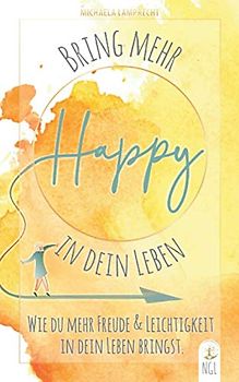 Bring mehr Happy in dein Leben - Wie du mehr Freude und Leichtigkeit in dein Leben bringst.