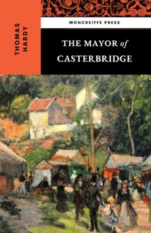 The Mayor of Casterbridge: The Victorian Literature Classic