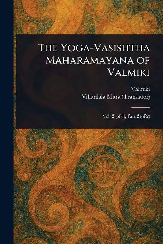 The Yoga-Vasishtha Maharamayana of Valmiki