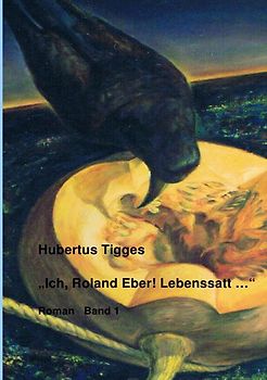 Ich, Roland Eber! Lebenssatt ..., Band 1