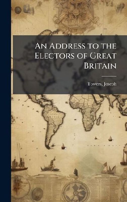 An Address to the Electors of Great Britain