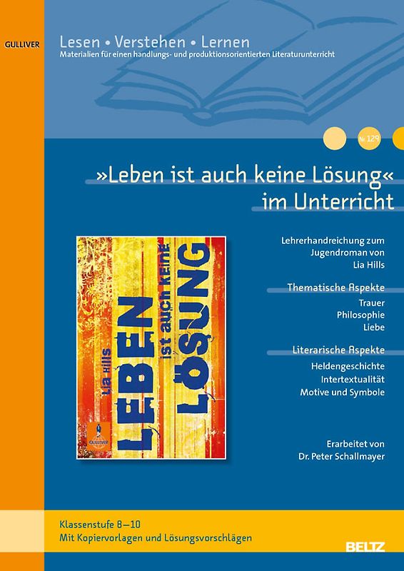 »Leben ist auch keine Lösung« im Unterricht. Lehrerhandreichung zum Jugendroman von Lia Hills (Klassenstufe 8–10, mit Kopiervorlagen und Lösungsvorschlägen)