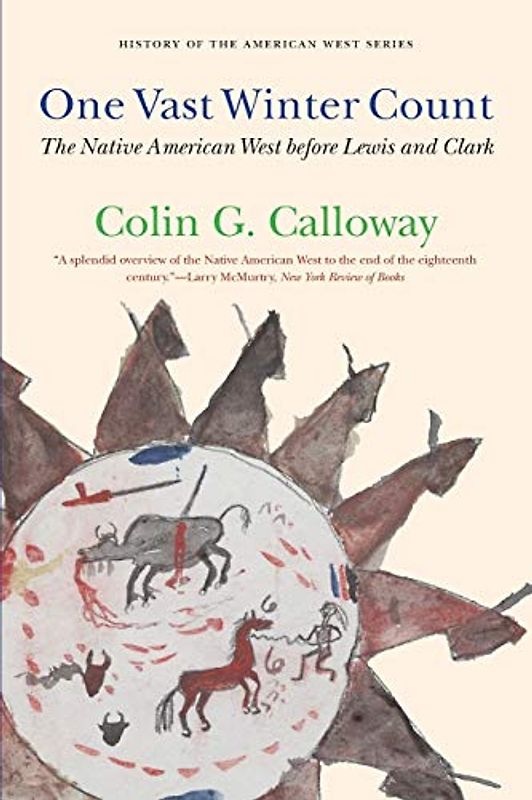 One Vast Winter Count: The Native American West Before Lewis and Clark (History of the American West) - Calloway, Colin G.