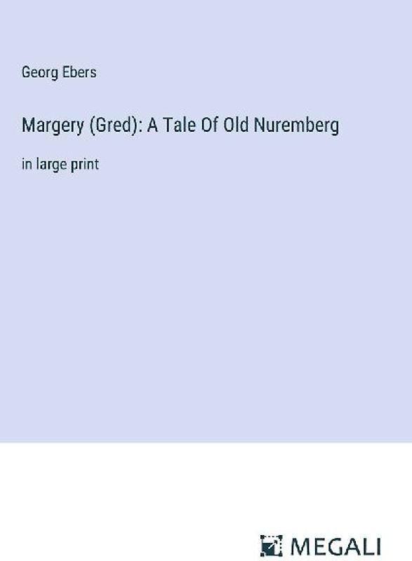 Margery (Gred): A Tale Of Old Nuremberg